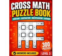Cross Math Puzzle Book: Level 3 Arithmetic Challenges with Addition Subtraction Multiplication Division and Answers for Ages 8 and Up (Math Crossword Workbooks)