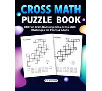 Cross Math Puzzle Challenge: 100 Brain-BoostingCriss-Cross Math Puzzles for Teens & Adults!