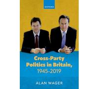 Cross-Party Politics in Britain, 1945-2019 – Oxford University Press
