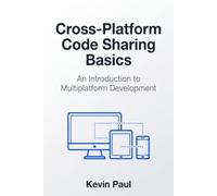 Cross-Platform Code Sharing Basics: An Introduction to Multiplatform Development (Cross-Platform Kotlin Strategies)