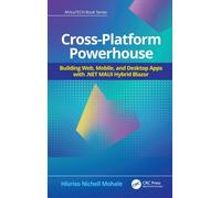 Cross-Platform Powerhouse : Building Web, Mobile, and Desktop Apps with .NET MAUI Hybrid Blazor