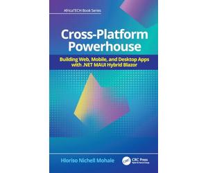 Cross-Platform Powerhouse: Building Web, Mobile, and Desktop Apps with .NET MAUI Hybrid Blazor (AfricaTECH Book Series)