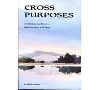 Cross Purposes: Meditations and Prayers Based on Meals with Jesus