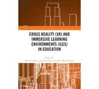 Cross Reality (XR) and Immersive Learning Environments (ILEs) in Education