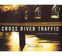 Cross River Traffic: A History of London's Bridges