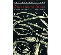 Cross-shattered Christ: Meditations on the Seven Last Words