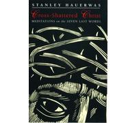 Cross-shattered Christ : Meditations on the Seven Last Words