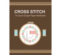 Cross Stitch 14 Count Graph Paper Notebook: Embroidery Pattern Design Notebook, Cross Stitching In 14 Squares Per Inch, 14 Count Graph Paper, Hobby DIY Crafting Sketch Book