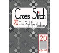 Cross Stitch 20 Count Graph Paper Notebook: Cross Stitching in 20 Squares Per Inch. The 20 lines per Inch chart makes it easy to create Simple or ... Count Graph Paper Notebook Collection)