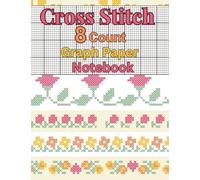 Cross Stitch 8 Count Graph Paper Notebook: Unleash Your Creativity with Perfectly Spaced Grids for Effortless Pattern Designing