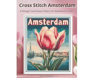 Cross Stitch Amsterdam: A Vintage Travel Poster Pattern for Needlework Lovers (WanderStitch: A Retro Travel Cross-Stitch Collection)