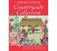 Cross Stitch Countryside Collection: 30 Timeless Designs from Claire Crompton, Caroli Palmer, Lesley Teare and Carol Thornton