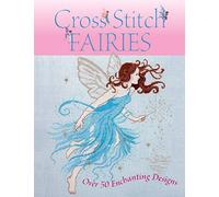 Cross Stitch Fairies: Over 50 Enchanting Designs