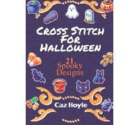 Cross Stitch for Halloween: 21 Spooky Designs: 21 cross stitch designs, featuring a variety of different Halloween images. (Caz Hoyle's Cross Stitch Designs)