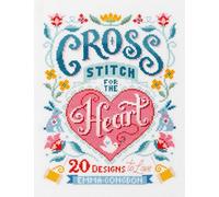 Cross Stitch For The Heart: 20 designs to love (Stitchrovia)