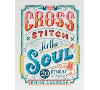 Cross Stitch for the Soul: 20 Designs to Inspire