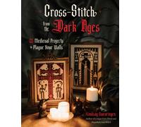 Cross Stitch from the Dark Ages : 25 Medieval Projects to Plague Your Walls