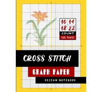 Cross stitch graph paper 10, 14, 16 and 18 count, 100 pages: Various line count per inch, design sheets to create embroidery pattern and craft idea