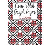 Cross Stitch Graph Paper 10 Count: Cross-Stitch Notebook | 10 Count Aida Graph Paper For Charting Your Own Designs | Counted-Thread Embroidery Paper ... Hobby DIY Crafting Sketch Book For Beginners