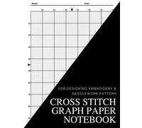 Cross Stitch Graph Paper Notebook: Graph Paper Book for Designing Embroidery & Needlework Pattern with 10 Count Squared Grid Easier to Make Any Pattern either Simple or Complex