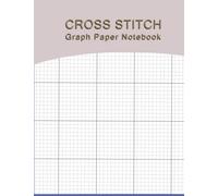 Cross Stitch Graph Paper Notebook: Large Format 8,5"X11" - 120 Pages 10 X 10 Clear Grids Line Design Sheets for Your Embroidery Needlework and Craft Idea