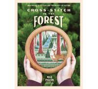 Cross-Stitch in the Forest : 25 Projects to Capture the Beauty of Nature