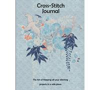 Cross-Stitch Journal : The Art of keeping all your stitching projects in a safe place: Document Stitching Patterns Needlework Gift for Cross Stitch