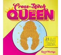 Cross-Stitch Like a Queen: 25 Fun and Fabulous Patterns Celebrating Drag and the LGBTQIA+ Community