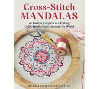 Cross-Stitch Mandalas : 20 Unique Projects Celebrating Colour Stories from Around the World