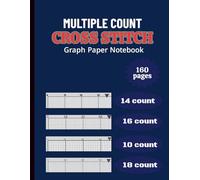 Cross Stitch multiple Count Graph Paper Notebook: Cross Stitch Graph Paper Notebook 14,16,18,10 Count: Chart Paper for Pattern Design, Embroidery, Needlepoint & Pixel Art - 8.5” x 11”, 166 Pages