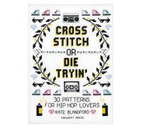 Cross Stitch Or Die Tryin': 30 Patterns for Hip Hop Lovers