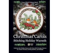 Cross Stitch Pattern Book: Christmas Carols - Stitching Holiday Warmth: Celebrate the Holiday Season with Cross Stitch Design Patterns of a Winter ... (Stitch Icon Cross Stitch Pattern Books)