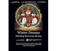 Cross Stitch Pattern Book: Winter Dreams - Stitching Snowman Stories: Dive into the Festive Season with Cross Stitch Design Patterns of a ... (Stitch Icon Cross Stitch Pattern Books)