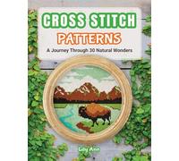 Cross Stitch Patterns - A Journey Through 30 Natural Wonders: Beginner Counted Cross Stitch Patterns with Nature-Inspired Designs for Christmas, Holidays, and Handmade Gifts