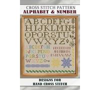 Cross stitch patterns Alphabet & Number: Easy Designs for Hand Cross Stitch: Easy Designs for Hand Cross Stitch