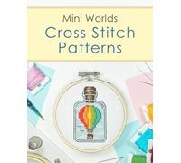 Cross Stitch Patterns Book: Mini Worlds: A Charming Collection of 25 Cross Stitch Patterns of Tiny Worlds in a Bottle!