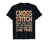 Cross Stitch Proof that I Have Patience to Stab Something T-Shirt