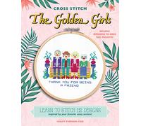 Cross Stitch The Golden Girls: Learn to stitch 12 designs inspired by your favorite sassy seniors! Includes materials to make two projects!