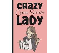 Cross-Stitcher's Logbook: A Project Journal to Track Patterns, Floss, Fabric, WIPs and Graph Paper