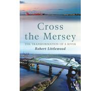 Cross the Mersey : The Transformation of a River