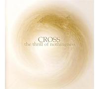 Cross - The Thrill Of Nothingness