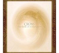 CROSS - The Thrill of Nothingness (Limited Edition)