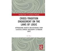 Cross-Tradition Engagement on the Laws of Logic: Approaching Identity and Reference from Classical Chinese Philosophy to Modern Logic (Routledge Studies in Contemporary Philosophy)