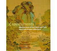 Crosscurrents: Masterpieces of East Asian Art from New York Private Collections