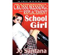 Crossdressing: The Replacement Schoolgirl