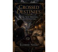 CROSSED DESTINIES: The New Orleans Conspirators : Volume 4