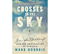 Crosses in the Sky: Jean de Brébeuf and the Destruction of Huronia