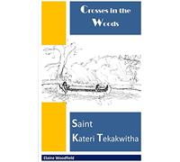Crosses in the Woods: Saint Kateri Tekakwitha