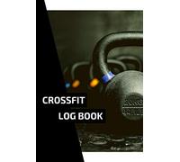 Crossfit Log Book: WOD Logbook for Crossfitters - Cross-Training Workout Journal to Keep Track of Exercises, Skills, Results, and Much More (6 x 9 in - 120 Pages)