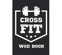 CrossFit Wod Book: Crossfit Wod Journal - Cross Training Tracking Diary For 200 Days - Exercise Planner Wod LogBook - 6"x9", 110 Pages.